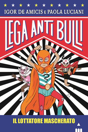 Il lottatore mascherato - Igor De Amicis, Paola Luciani - Libro Lapis 2020, Lega Anti Bulli | Libraccio.it