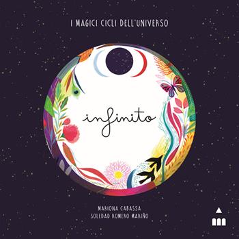 Infinito. I magici cicli dell'universo. Ediz. a colori - Soledad Romero Mariño - Libro Lapis 2020 | Libraccio.it