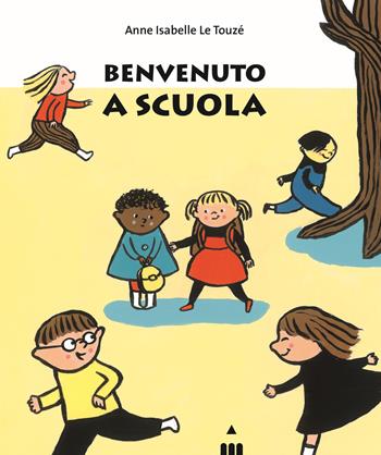 Benvenuto a scuola. Ediz. a colori - Anne Isabelle Le Touzé - Libro Lapis 2020 | Libraccio.it