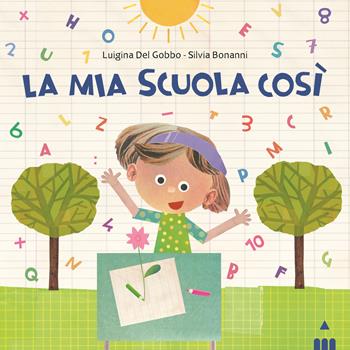 Mia scuola così. Ediz. a colori - Luigina Del Gobbo - Libro Lapis 2020, I lapislazzuli | Libraccio.it