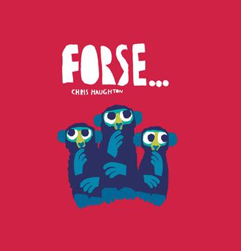 Forse.... Ediz. a colori - Chris Haughton - Libro Lapis 2021 | Libraccio.it