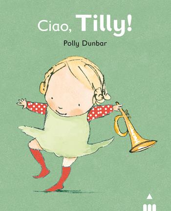 Ciao Tilly! Ediz. illustrata - Polly Dunbar - Libro Lapis 2021 | Libraccio.it
