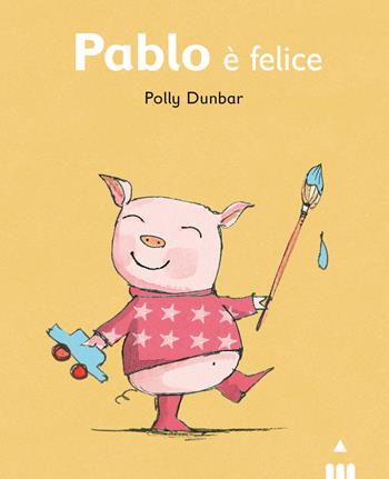 Pablo è felice. Ediz. illustrata - Polly Dunbar - Libro Lapis 2021 | Libraccio.it