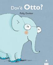 Dov'è Otto? Tilly e i suoi amici. Ediz. illustrata