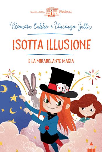 Isotta Illusione e la mirabolante magia - Eleonora Babbo, Vincenzo Galli - Libro Lapis 2021, Quelli della Rodari | Libraccio.it