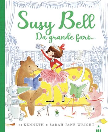 Da grande farò... Susy Bell. Ediz. a colori - Kenneth Wright, Sarah Jane Wright - Libro Lapis 2022 | Libraccio.it