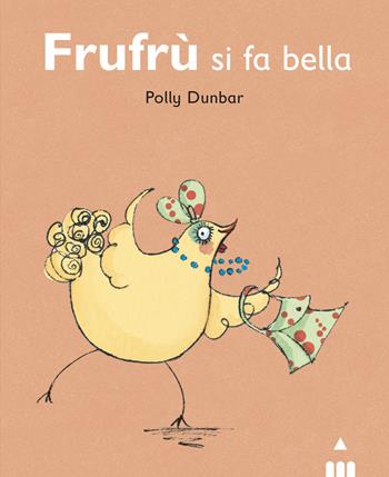 Frufrù si fa bella. Tilly e i suoi amici. Ediz. a colori - Polly Dunbar - Libro Lapis 2022 | Libraccio.it