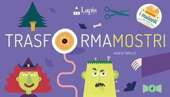 Trasformamostri. Ediz. a colori - Agnese Baruzzi - Libro Lapis 2022, I mutanti | Libraccio.it