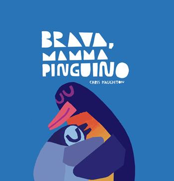 Brava, mamma Pinguino! Ediz. a colori - Chris Haughton - Libro Lapis 2022 | Libraccio.it