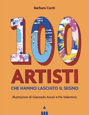 100 artisti che hanno lasciato il segno. Ediz. illustrata - Barbara Conti - Libro Lapis 2022 | Libraccio.it