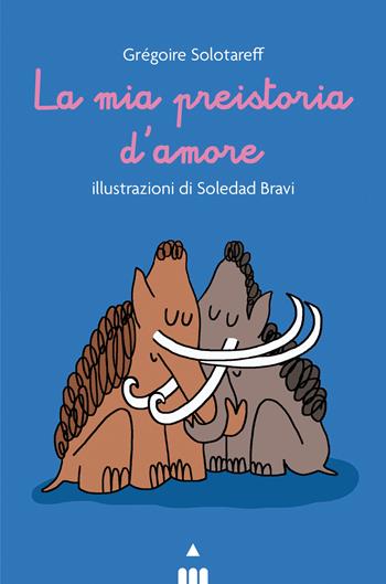La mia preistoria d'amore - Grégoire Solotareff - Libro Lapis 2023, Libri dal mondo | Libraccio.it