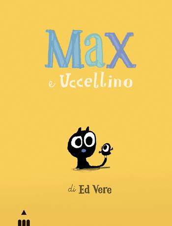 Max e Uccellino. Ediz. a colori - Ed Vere - Libro Lapis 2023 | Libraccio.it