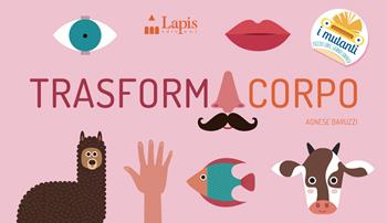 Trasformacorpo - Agnese Baruzzi - Libro Lapis 2023, I mutanti | Libraccio.it