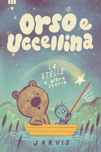 Le stelle e altre storie. Orso e Uccellina. Ediz. a colori - Jarvis - Libro Lapis 2023 | Libraccio.it