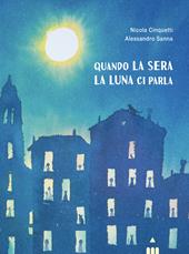 Quando la sera la luna ci parla. Ediz. a colori