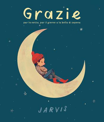 Grazie per la notte, per il giorno e le bolle di sapone. Ediz. a colori - Jarvis - Libro Lapis 2024, Libri dal mondo | Libraccio.it