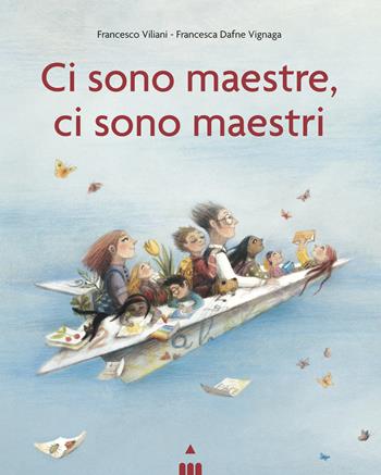 Ci sono maestre, ci sono maestri. Ediz. a colori - Francesco Viliani - Libro Lapis 2024, I lapislazzuli | Libraccio.it