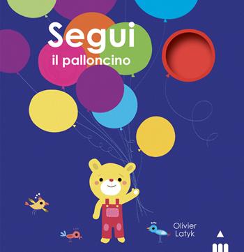 Segui il palloncino. Ediz. a colori - Olivier Latyk - Libro Lapis 2024 | Libraccio.it
