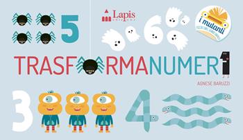 Trasformanumeri. Ediz. a colori - Agnese Baruzzi - Libro Lapis 2024, I mutanti | Libraccio.it
