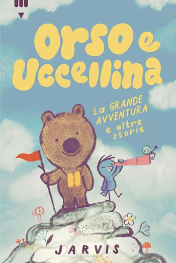 La grande avventura e altre storie. Orso e Uccellina. Ediz. a colori - Jarvis - Libro Lapis 2024 | Libraccio.it