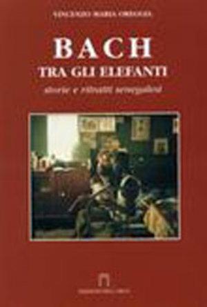 Bach tra gli elefanti. Storie e ritratti senegalesi - Vincenzo M. Oreggia - Libro Ediarco 2005, L'Italia che guarda | Libraccio.it