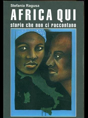 Africa qui. Storie che non ci raccontano - Stefania Ragusa - Libro Ediarco 2008, Dentro e fuori | Libraccio.it