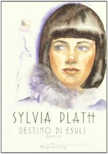 Destino di esuli. Testo inglese a fronte - Sylvia Plath - Libro Acquaviva 2005, Tascabili | Libraccio.it