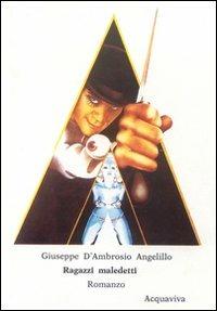 Ragazzi maledetti - Giuseppe D'Ambrosio Angelillo - Libro Acquaviva 2008, Tascabili | Libraccio.it