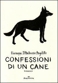 Confessioni di un cane - Giuseppe D'Ambrosio Angelillo - Libro Acquaviva 2008, Tascabili | Libraccio.it