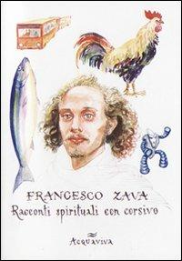 Racconti spirituali con corsivo - Francesco Zava - Libro Acquaviva 2007, Underground | Libraccio.it