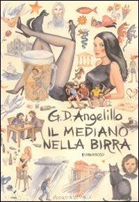 Il mediano nella birra - Giuseppe D'Ambrosio Angelillo - Libro Acquaviva 2008 | Libraccio.it