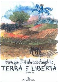 Terra e libertà - Giuseppe D'Ambrosio Angelillo - Libro Acquaviva 2009, Tascabili | Libraccio.it