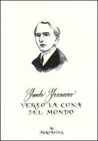 Verso la cuna del mondo - Guido Gozzano - Libro Acquaviva 2010, Tascabili | Libraccio.it