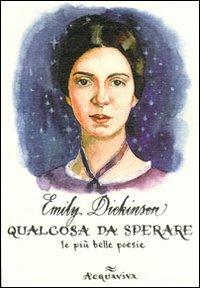 Qualcosa da sperare - Emily Dickinson - Libro Acquaviva 2010, Tascabili | Libraccio.it