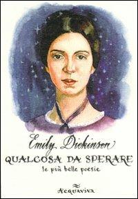 Qualcosa da sperare - Emily Dickinson - Libro Acquaviva 2010, Tascabili | Libraccio.it