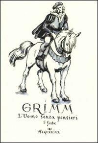 Grimm. L'uomo senza pensieri. Quattro fiabe  - Libro Acquaviva 2010, Tascabili | Libraccio.it