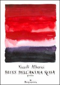 Blues dell'anima rossa - Niccolò Alberici - Libro Acquaviva 2010, Tascabili | Libraccio.it