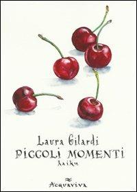 Piccoli momenti haiku - Laura Gilardi - Libro Acquaviva 2011, Tascabili | Libraccio.it