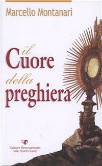 Il cuore della preghiera - Marcello Montanari - Libro Edizioni RnS 2007 | Libraccio.it