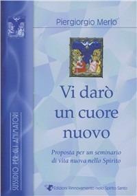 Vi darò un cuore nuovo. Sussidio animatori. Vol. 2 - Piergiorgio Merlo - Libro Edizioni RnS 2007 | Libraccio.it