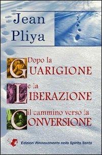 Dopo la guarigione e la liberazione il cammino verso la conversione - Jean Pliya - Libro Servizi RnS 2010 | Libraccio.it