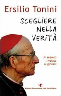 Scegliere nella verità. Un segreto rivelato ai giovani - Ersilio Tonini - Libro Servizi RnS 2010 | Libraccio.it