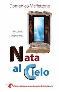 Nata al cielo - Domenico Maffettone - Libro Edizioni RnS 2011 | Libraccio.it