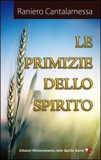 Le primizie dello Spirito - Raniero Cantalamessa - Libro Servizi RnS 2011 | Libraccio.it