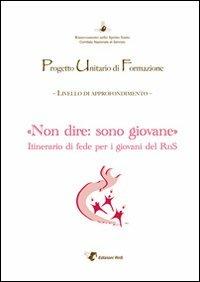 Puf «Non dire: sono giovane». Itinerario di fede per i giovani del RnS  - Libro Edizioni RnS 2011 | Libraccio.it