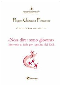 Puf «Non dire: sono giovane». Itinerario di fede per i giovani del RnS  - Libro Servizi RnS 2011 | Libraccio.it