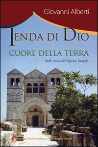 Tenda di Dio, cuore della terra - Giovanni Alberti - Libro Edizioni RnS 2013 | Libraccio.it