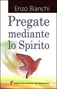 Pregate mediante lo spirito - Enzo Bianchi - Libro Edizioni RnS 2013 | Libraccio.it