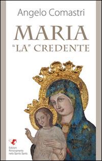 Maria «La» credente - Angelo Comastri - Libro Edizioni RnS 2013 | Libraccio.it