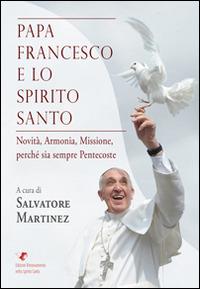 Papa Francesco e lo Spirito Santo - Salvatore Martinez - Libro Edizioni RnS 2014 | Libraccio.it